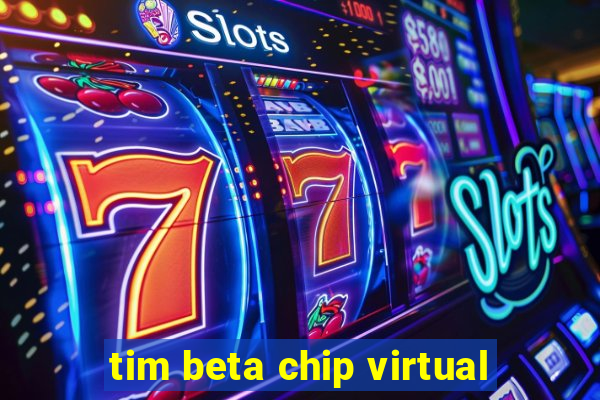 tim beta chip virtual